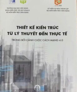 Thiết kế kiến trúc từ lý thuyết đến thực tế (trong bối cảnh 4.0)